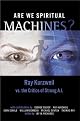 Are We Spiritual Machines?: Ray Kurzweil vs. the Critics of Strong A.I.