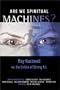 Are We Spiritual Machines?: Ray Kurzweil vs. the Critics of Strong A.I.