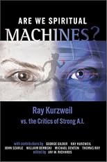 Are We Spiritual Machines?: Ray Kurzweil vs. the Critics of Strong A.I.