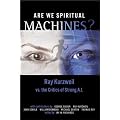 Are We Spiritual Machines?: Ray Kurzweil Vs. The Critics of Strong AI