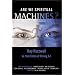 Are We Spiritual Machines?: Ray Kurzweil Vs. the Critics of Strong AI
