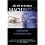 Are We Spiritual Machines?: Ray Kurzweil Vs. the Critics of Strong AI