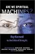 Are We Spiritual Machines?: Ray Kurzweil vs. the Critics of Strong A.I.