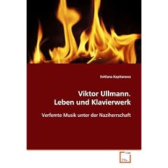 Viktor Ullmann. Leben und Klavierwerk: Verfemte Musik unter der Naziherrschaft
