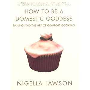 How to be A Domestic Goddess: Amazon.co.uk: Nigella Lawson: Books