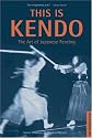 This is Kendo: The Art of Japanese Fencing