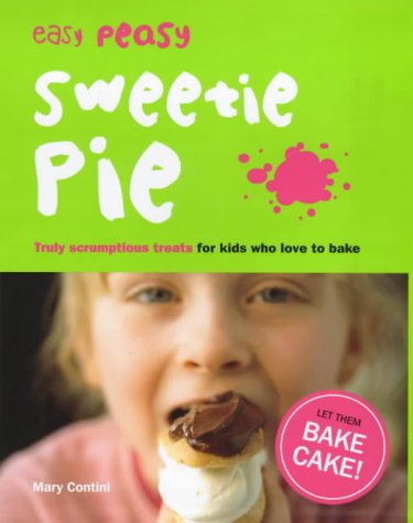 City Travel Guides Discounted  Books : Easy Peasy Sweetie Pie: Truly Scrumptious Treats for Kids Who Love to Bake