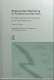 Relationship Marketing in Professional Services: A Study of Agency-Client Dynamics in the Advertising Sector (Routledge Advances in Management and Business Studies)