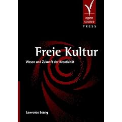 Freie Kultur: Wesen und Zukunft der Kreativit�t