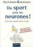 Du sport pour les neurones ! : A tout �ge, musclez votre cerveau