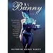 The Bunny Years: The Surprising Inside Story of the Playboy Clubs: The Women Who Worked as Bunnies and Where They Are Now
