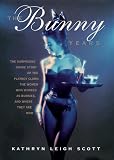 The Bunny Years: The Surprising Inside Story of the Playboy Clubs: The Women Who Worked as Bunnies and Where They Are Now
