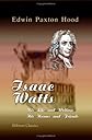 Isaac Watts: His Life and Writings, His Homes and Friends