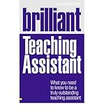 Brilliant teaching assistant : what you need to know to be a truly outstanding teaching assistant