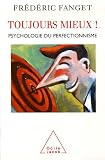 Toujours mieux ! : Psychologie du perfectionnisme