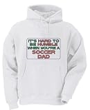 It's hard to be humble when you're a Soccer Dad Adult Hooded (Hoody) Sweatshirt In Various Colors