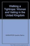 Walking a tightrope : women and veiling in the United Kingdom