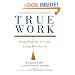True Work: Doing What You Love and Loving What You Do