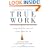 True Work: Doing What You Love and Loving What You Do