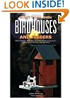 Build Your Own Birdhouses and Feeders: From Simple, Natural Designs to Spectacular, Customized Houses and Feeders