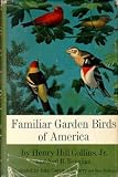 Familiar Garden Birds of America: An Illustrated Guide to the Birds in Your Own Backyard