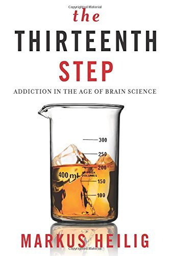 The Thirteenth Step: Addiction in the Age of Brain Science by Heilig Markus (2015-05-12) Hardcover