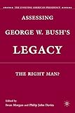 Assessing George W. Bush's legacy : the right man?