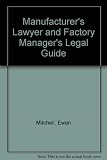 The manufacturer's lawyer and factory manager's legal guide