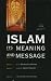 Islam: Its Meaning and Message