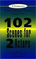 The Ultimate Scene Study Series Volume II 102 Scenes for Two Actors