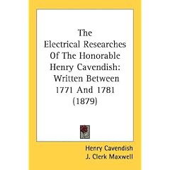 The Electrical Researches Of The Honorable Henry Cavendish: Written Between 1771 And 1781 (1879)