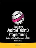 Beginning Android Tablet 3 Programming: Starting with Android Honeycomb for Tablets