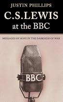 C.S.Lewis at the BBC: Messages of Hope in the Darkness of War