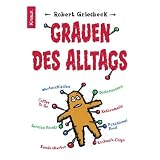 Grauen des Alltags: Von Kundenkarten, Warteschleifen und Gute-Laune-Moderatorenvon "Robert Griesbeck"