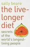 The Live-longer Diet: Secrets of the Worlds Longest-living People