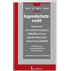 Jugendschutzrecht: Kommentar zum Jugendschutzgesetz (JuSchG) und zum Jugendmedienschutz-Staatsvertrag (JMStV) mit Erl�uterungen zur Systematik und Praxis des Jugendschutzes