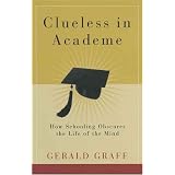 CluelessinAcademe:HowSchoolingObscurestheLifeoftheMind