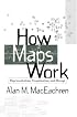 How Maps Work: Representation, Visualization, and Design