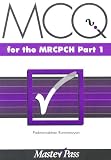 MCQ s in Paediatrics for the MRCPCH (Master Pass)