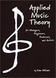 Applied Music Theory for Managers, Engineers, Producers and Artists by Kimo Williams
