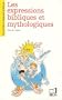 Les expressions bibliques et mythologiques (Collection Le Francais retrouve) (French Edition)