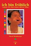 Ich bin fr�hlich: Impulse f�r einen humorvolleren Alltag - Niccel Steinberger