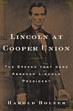 Lincoln at Cooper Union : The Speech That Made Abraham Lincoln President