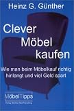 Clever M&ouml;bel kaufen - Wie man beim M&ouml;belkauf richtig hinlangt und viel Geld spart - Heinz G. G&uuml;nther