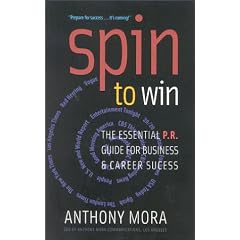 Spin To Win: The Essential P.R. Guide for Business and Career Success