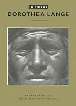 In Focus: Dorothea Lange: Photographs from the J. Paul Getty Museum (In Focus (J. Paul Getty Museum))