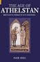 The Age of Athelstan: Britain's Forgotten History (Revealing History)