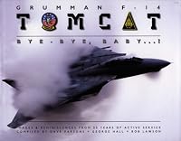 Grumman F-14 Tomcat: Bye - Bye Baby...!: Images & Reminiscences From 35 Years of Active Service