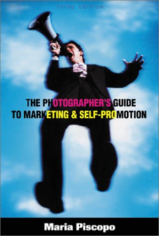 The Photographer s Guide to Marketing and Self-Promotion