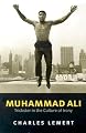 Muhammad Ali: Trickster in the Culture of Irony (Polity celebrities series)